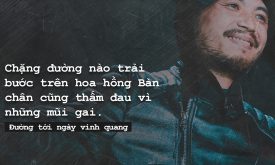 Suy Nghi Ve Nhan Dinh Chang Duong Nao Trai Buoc Tren Hoa Hong Ban Chan Cung Tham Dau Vi Nhung Mui Gai Duong Vinh Quang Di Qua Muon Ngan Song Gio