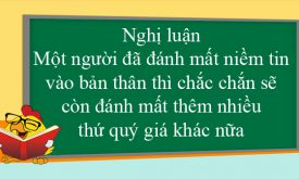 Trinh Bay Suy Nghi Ve Y Kien Mot Nguoi Da Danh Mat Niem Tin Vao Ban Than Thi Chac Chan Se Con Danh Mat Them Nhieu Thu Quy Gia Khac Nua